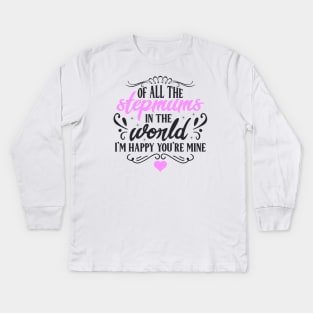 Of All the Stepmums in the World, I'm Happy You're Mine : Cute Gift Idea for Mom, Dad & Siblings Kids Long Sleeve T-Shirt